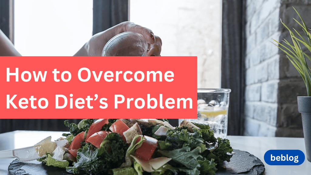 Most Effective Ways To Overcome Keto Diet’s&nbsp;Problem