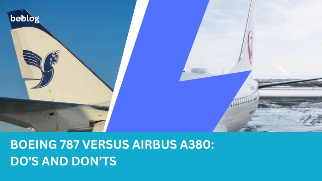 Boeing 787 Versus Airbus A380: Do’s and&nbsp;Don’ts