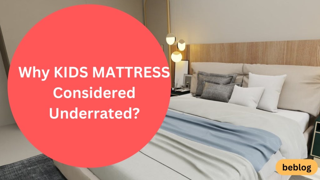 Why Is KIDS MATTRESS Considered&nbsp;Underrated?