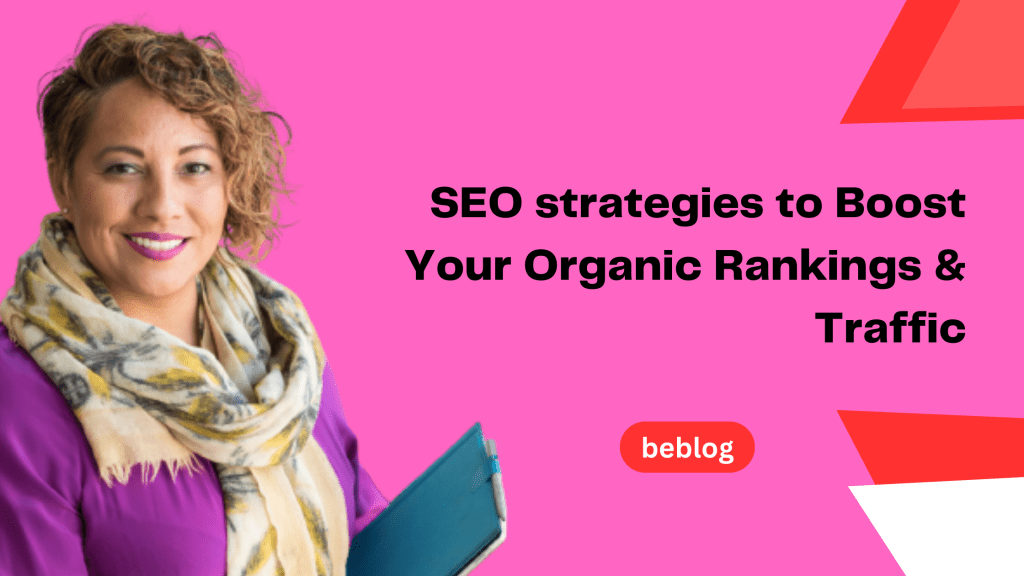 5 SEO Tips to Boost Your Organic Rankings &&nbsp;Traffic
