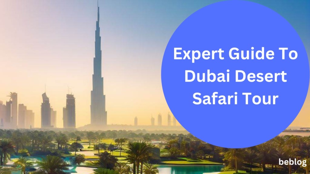 An Expert Guide To Dubai Desert Safari&nbsp;Tour