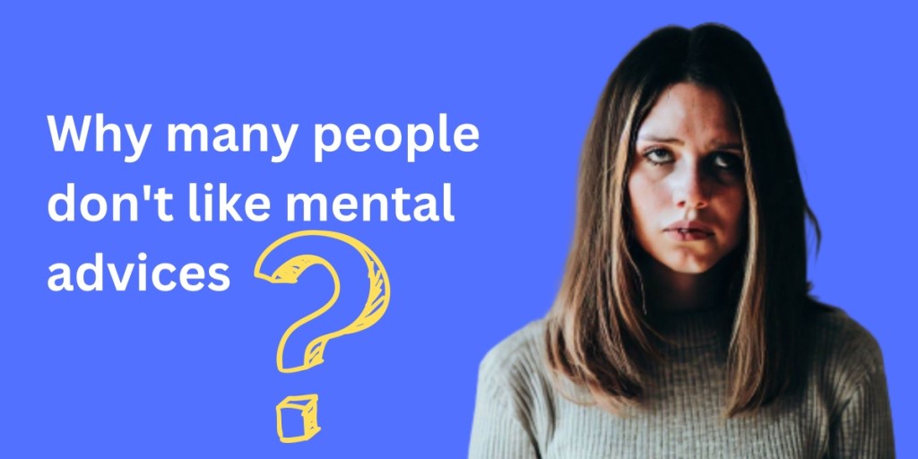 Why Many People Don’t Like Mental Advice Nowadays – Exploring the&nbsp;Phenomenon